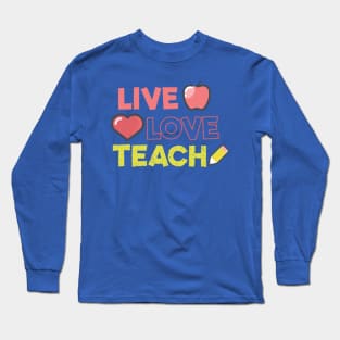 Live Love Teach Long Sleeve T-Shirt